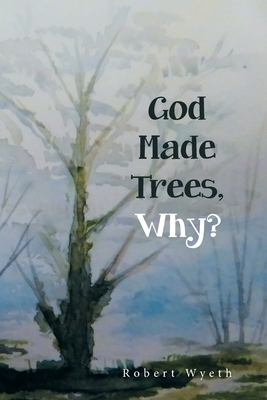 God Made Trees, Why?
