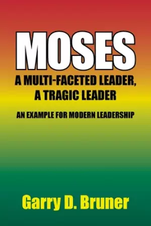 Moses: A Multi-Faceted Leader, a Tragic Leader