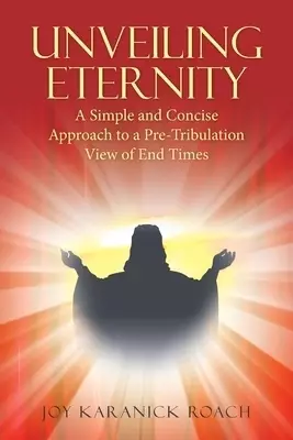 Unveiling Eternity: A Simple and Concise Approach to a Pre-Tribulation View of End Times