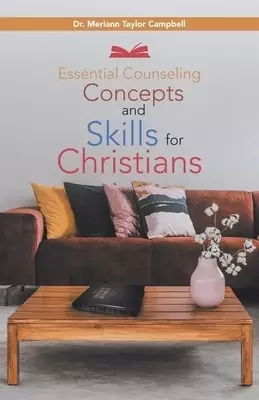 Essential Counseling Concepts and Skills for Christians