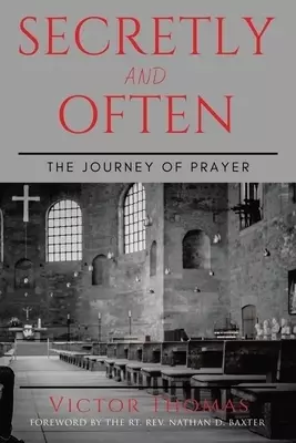 Secretly and Often: The Journey of Prayer