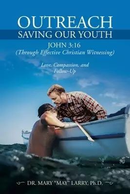 Outreach Saving Our Youth: John 3:16  (Through Effective Christian Witnessing)