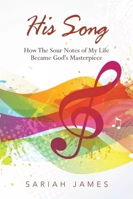 His Song: How the Sour Notes of My Life Became God's Masterpiece