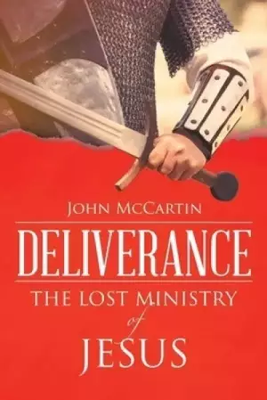 Deliverance: the Lost Ministry of Jesus
