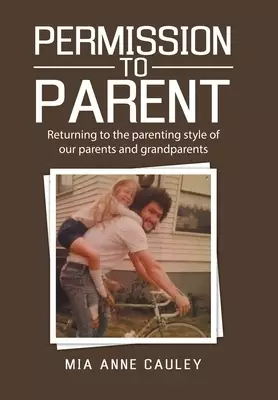 Permission to Parent: Returning to the Parenting Style of Our Parents and Grandparents