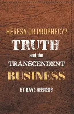 Truth and the Transcendent Business: Heresy or Prophesy?