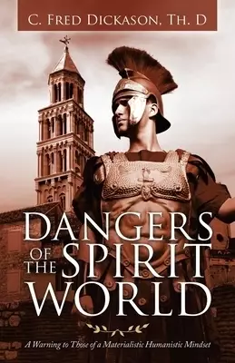 Dangers of the Spirit World: A Warning to Those of a Materialistic Humanistic Mindset