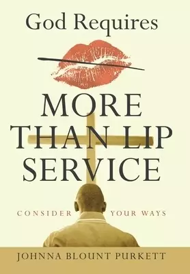 God Requires More Than Lip Service: Consider Your Ways