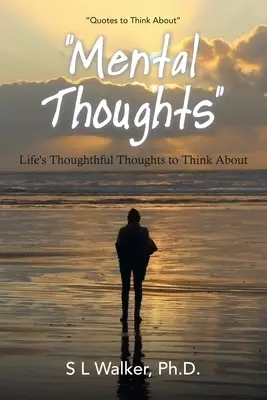 "Mental Thoughts": Life's Thoughthful Thoughts to Think About
