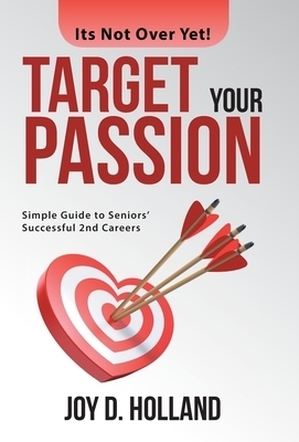 Target Your Passion: Simple Guide to Seniors' Successful 2Nd Careers