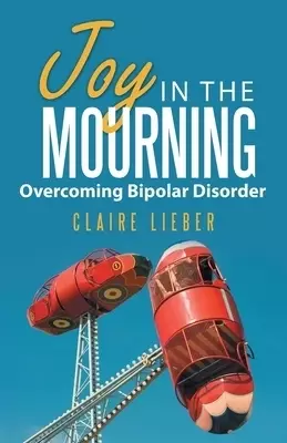 Joy in the Mourning: Overcoming Bipolar Disorder