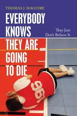 Everybody Knows They Are Going to Die: They Just Don't Believe It