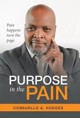Purpose in the Pain: Pain Happens Turn the Page.