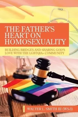 The Father's Heart on Homosexuality: Building Bridges and Sharing God's Love with the Lgbtqia+ Community