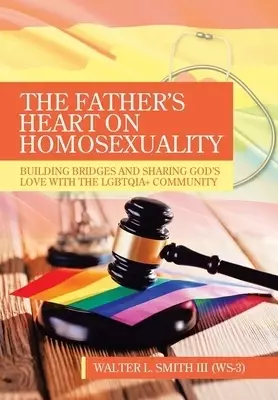 The Father's Heart on Homosexuality: Building Bridges and Sharing God's Love with the Lgbtqia+ Community