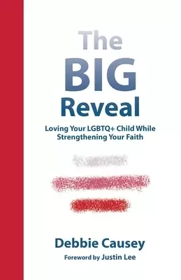 The Big Reveal: Loving Your Lgbtq+ Child While Strengthening Your Faith