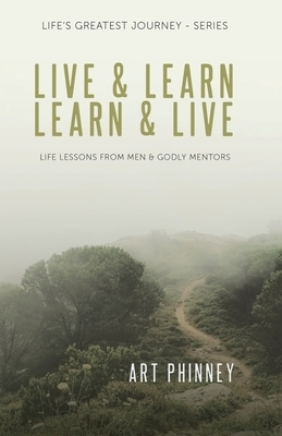 Live & Learn / Learn & Live: LIFE LESSONS FROM MEN & GODLY MENTORS