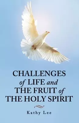 Challenges of Life and the Fruit of the Holy Spirit