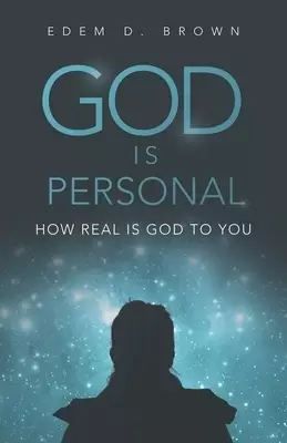 God Is Personal: How Real Is God to You