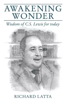 Awakening Wonder: Wisdom of C.S. Lewis for Today
