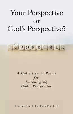Your Perspective or God's Perspective?: A Collection of Poems for Encouraging God's Perspective