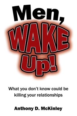 Men, Wake Up!: What You Don't Know Could Be Killing Your Relationships