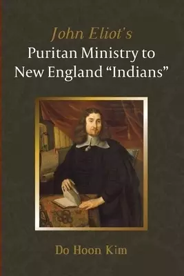 John Eliot's Puritan Ministry to New England "Indians"