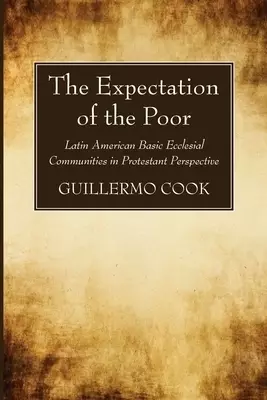 The Expectation of the Poor: Latin American Base Ecclesial Communities in Protestant Perspective
