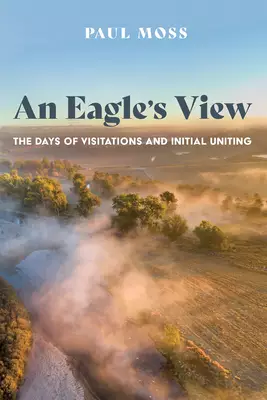 An Eagle's View: The Days of Visitations and Initial Uniting