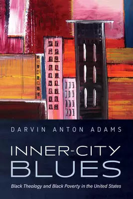 Inner-City Blues: Black Theology and Black Poverty in the United States