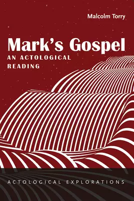 Mark's Gospel: An Actological Reading
