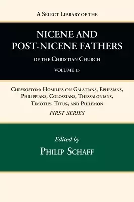 A Select Library of the Nicene and Post-Nicene Fathers of the Christian Church, First Series, Volume 13