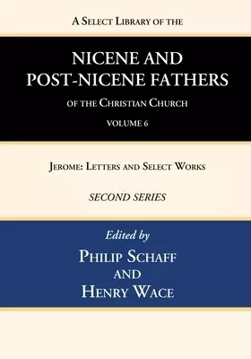 A Select Library of the Nicene and Post-Nicene Fathers of the Christian Church, Second Series, Volume 6