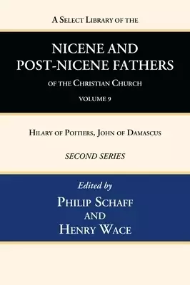 A Select Library of the Nicene and Post-Nicene Fathers of the Christian Church, Second Series, Volume 9