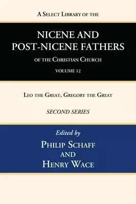 A Select Library of the Nicene and Post-Nicene Fathers of the Christian Church, Second Series, Volume 12