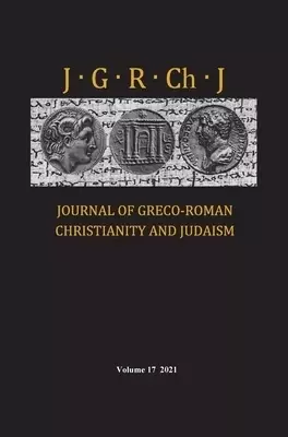 Journal of Greco-Roman Christianity and Judaism, Volume 17