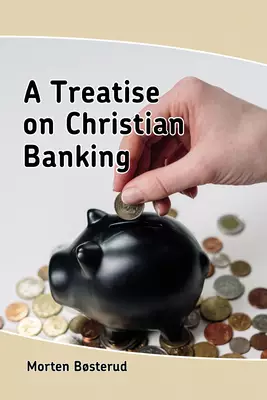A Treatise on Christian Banking