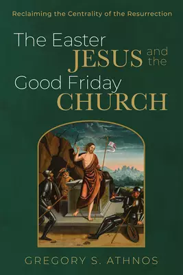 The Easter Jesus and the Good Friday Church