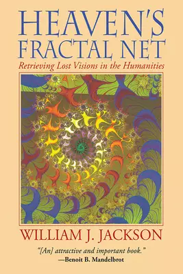 Heaven's Fractal Net: Retrieving Lost Visions in the Humanities