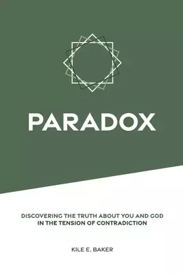 Paradox: Discovering the Truth about You and God in the Tension of Contradiction.