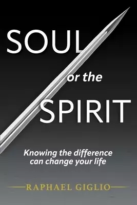 Soul or the Spirit: Knowing the Difference Can Change Your Life