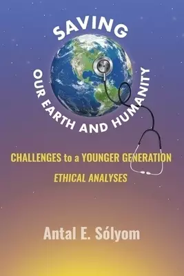 Saving Our Earth and Humanity: Challenge to a Younger Generation Ethhical Analyses