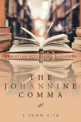 The Johannine Comma: 1 John 5:78