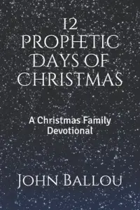 12 Prophetic Days of Christmas: A Christmas Family Devotional