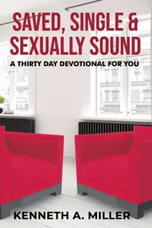 Saved, Single & Sexually Sound: A Thirty Day Devotional for You