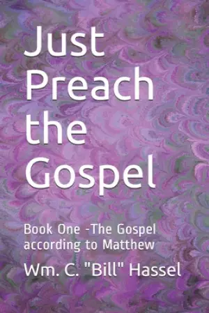 Just Preach the Gospel: Book One -The Gospel according to Matthew