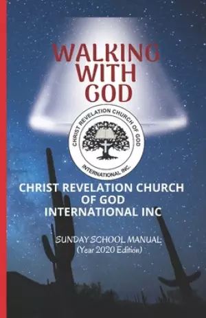 Walking With God: Christ Revelation Church of God International Inc