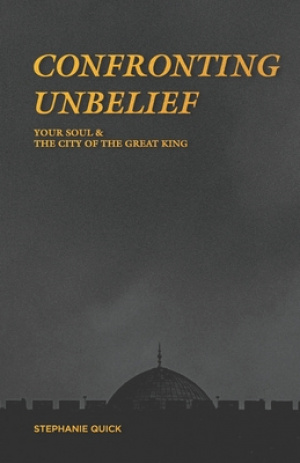 Confronting Unbelief: Your Soul and the City of the Great King