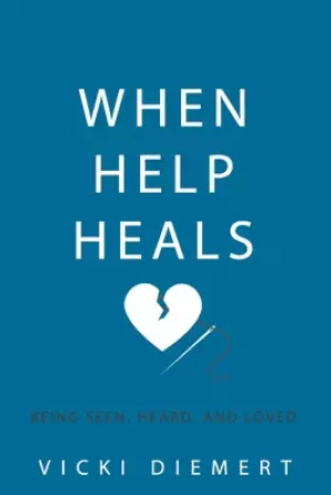When Help Heals: Being Seen, Heard and Loved