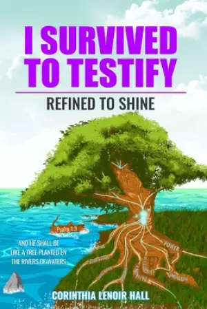 I Survived To Testify: Refined To Shine